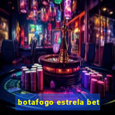 botafogo estrela bet